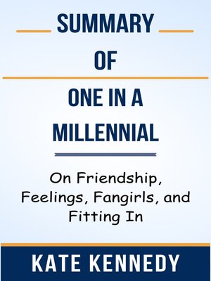 cover image of Summary of One in a Millennial On Friendship, Feelings, Fangirls, and Fitting In  by  Kate Kennedy